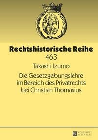 Produktbild: Die Gesetzgebungslehre im Bereich des Privatrechts bei Christian Thomasius