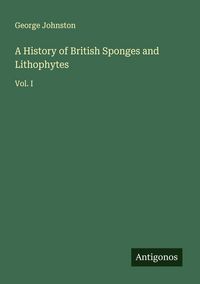 Produktbild: A History of British Sponges and Lithophytes