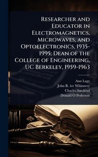 Produktbild: Researcher and Educator in Electromagnetics, Microwaves, and Optoelectronics, 1935-1995; Dean of the College of Engineering, UC Berkeley, 1959-1963