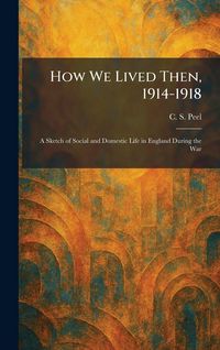 Produktbild: How We Lived Then, 1914-1918