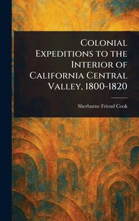 Produktbild: Colonial Expeditions to the Interior of California Central Valley, 1800-1820