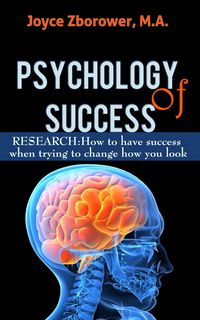 Produktbild: Psychology of Success -- RESEARCH: How to Have Success When Trying to Change How You Look (Self-Help Series, #3)