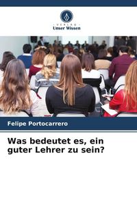 Produktbild: Was bedeutet es, ein guter Lehrer zu sein?