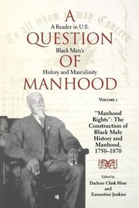 Bild vom Artikel A Question of Manhood, Volume 1: A Reader in U.S. Black Men's History and Masculinity, Manhood Rights: The Construction of Black Male History and Manh vom Autor 