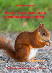 Bild vom Artikel Meine Frau kann kein Eichhörnchen stillen vom Autor Marlene Kress
