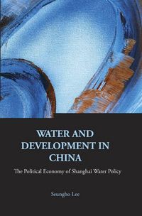 Produktbild: Water and Development in China: The Political Economy of Shanghai Water Policy