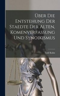 Produktbild: &Uuml;ber die Entstehung der Staedte der Alten, Komenverfassung und Synoikismus