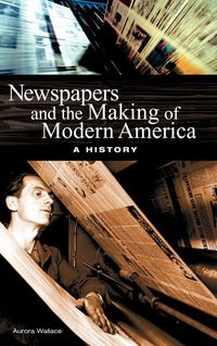 Produktbild: Newspapers and the Making of Modern America