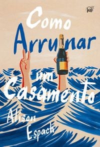 Produktbild: Como arruinar um casamento - Um livro sobre recome&ccedil;os e amizades improv&aacute;veis, vencedor do pr&ecirc;mio Goodreads