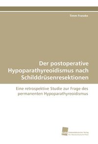 Produktbild: Der postoperative Hypoparathyreoidismus nach Schilddr&uuml;senresektionen