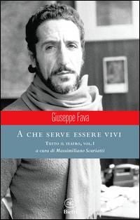 Produktbild: Fava, G: Che serve essere vivi. Tutto il teatro