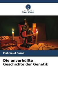 Produktbild: Die unverh&uuml;llte Geschichte der Genetik