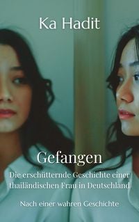 Produktbild: Gefangen - Die ersch&uuml;tternde Geschichte einer thail&auml;ndischen Frau in Deutschland