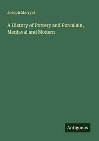 Produktbild: A History of Pottery and Porcelain, Mediaval and Modern