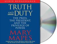 Produktbild: Truth and Duty: The Press, the President, and the Privilege of Power
