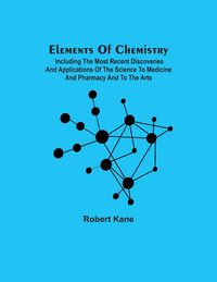 Produktbild: Elements Of Chemistry; Including The Most Recent Discoveries And Applications Of The Science To Medicine And Pharmacy And To The Arts