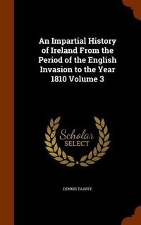 Produktbild: An Impartial History of Ireland From the Period of the English Invasion to the Year 1810 Volume 3