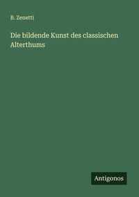 Produktbild: Die bildende Kunst des classischen Alterthums