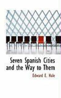 Produktbild: Seven Spanish Cities and the Way to Them
