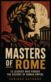 Produktbild: Masters of Rome: 15 Leaders Who Forged the History of Roman Empire