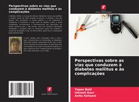 Produktbild: Perspectivas sobre as vias que conduzem &agrave; diabetes mellitus e &agrave;s complica&ccedil;&otilde;es