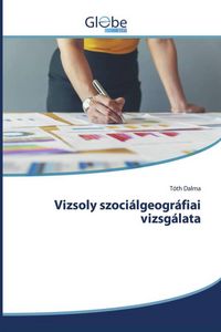 Produktbild: Vizsoly szoci&aacute;lgeogr&aacute;fiai vizsg&aacute;lata