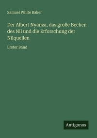 Produktbild: Der Albert Nyanza, das gro&szlig;e Becken des Nil und die Erforschung der Nilquellen