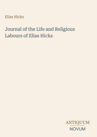 Produktbild: Journal of the Life and Religious Labours of Elias Hicks