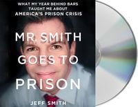 Produktbild: Mr. Smith Goes to Prison: What My Year Behind Bars Taught Me about America's Prison Crisis