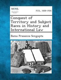 Produktbild: Conquest of Territory and Subject Races in History and International Law