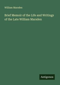 Produktbild: Brief Memoir of the Life and Writings of the Late William Marsden