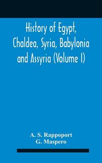 Produktbild: History Of Egypt, Chaldea, Syria, Babylonia And Assyria (Volume I)