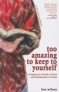 Produktbild: Too Amazing to Keep to Yourself: Bringing Your Friends to Christ--And Keeping Them as Friends