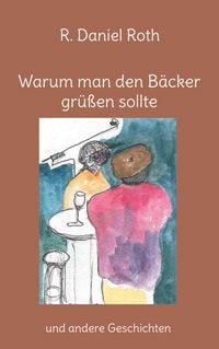 Produktbild: Warum man den B&auml;cker gr&uuml;&szlig;en sollte