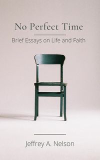 Produktbild: No Perfect Time: Brief Essays on Life and Faith