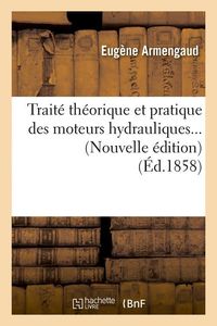 Produktbild: Trait&eacute; th&eacute;orique et pratique des moteurs hydrauliques (&Eacute;d.1858)