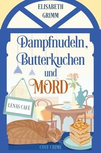 Produktbild: Lenas Caf&eacute;, eine Cosy Crime Serie, Band eins. Jeder Teil ist in sich... / Dampfnudeln, Butterkuchen und Mord