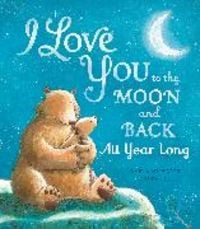 Bild vom Artikel I Love You to the Moon and Back: All Year Long vom Autor Amelia Hepworth