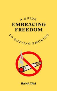Produktbild: Embracing Freedom: A Guide to Cutting Smoking