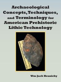 Produktbild: Archaeological Concepts, Techniques, and Terminology for American Prehistoric Lithic Technology