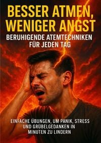 Produktbild: Besser Atmen, Weniger Angst: Beruhigende Atemtechniken f&uuml;r jeden Tag
