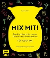 Produktbild: MIX MIT! Das Kochbuch f&uuml;r meine Thermo-K&uuml;chenmaschine &ndash; f&uuml;r jeden Tag