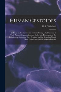 Produktbild: Human Cestoides: an Essay on the Tapeworms of Man: Giving a Full Account of Their Nature, Organization, and Embryonic Development, the