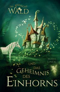 Produktbild: Der magische Wald und das Geheimnis des Einhorns - Kinderbuch ab 6 Jahre f&uuml;r M&auml;dchen und Jungen
