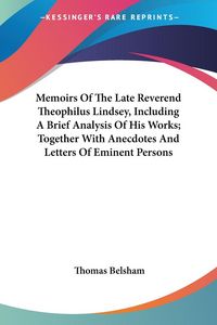 Produktbild: Belsham, T: Memoirs Of The Late Reverend Theophilus Lindsey,