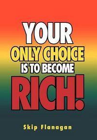 Produktbild: Flanagan, S: Your Only Choice is to Become Rich!