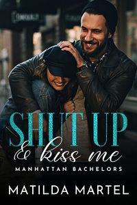 Produktbild: Shut Up & Kiss Me (Manhattan Bachelors, #6)