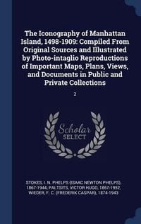 Produktbild: The Iconography of Manhattan Island, 1498-1909: Compiled From Original Sources and Illustrated by Photo-intaglio Reproductions of Important Maps, Plan