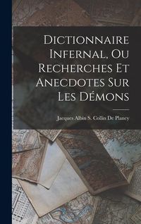 Produktbild: Dictionnaire Infernal, Ou Recherches Et Anecdotes Sur Les D&eacute;mons