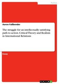 Produktbild: The struggle for an intellectually satisfying path to action. Critical Theory and Realism in International Relations